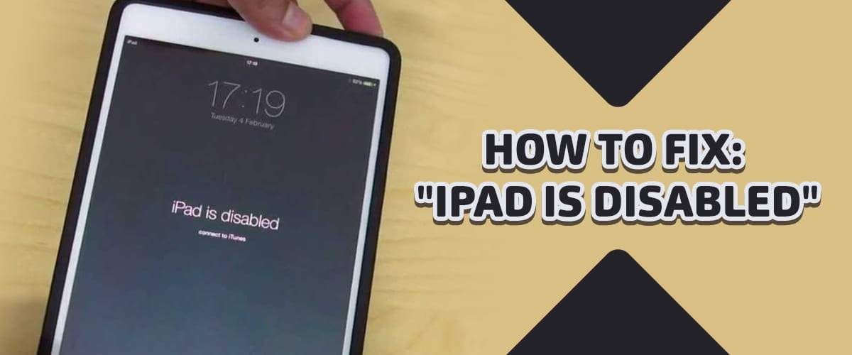 Fix Ipad is Disabled Connect to iTunes Error - 2022 Guide